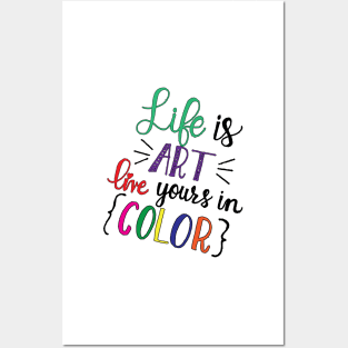 Life is ART live yours in COLOR Posters and Art